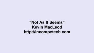 Kevin MacLeod ~ Not As It Seems