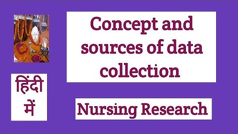 Concept and sources of data collection/tools and methods of data collection/Nursing Research