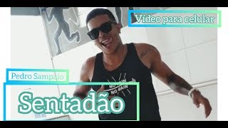 Pedro Sampaio Felipe original , Js o mão de ouro - Sentadão ( COREOGRAFIA ) VÍDEO PARA CELULAR