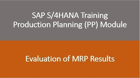Video 17 - SAP S/4HANA Production Planning (PP) training - Evaluation of MRP Results