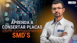 APRENDA A CONSERTAR PLACAS COM COMPONENTES SMD's