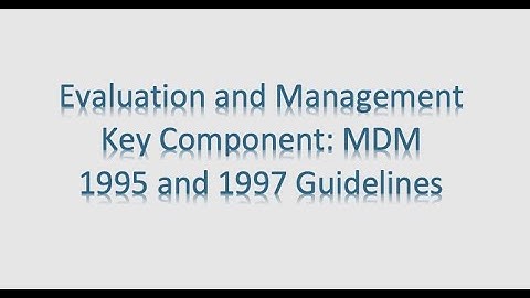 Evaluation and Management (E/M)Coding - Medical Decision Making (MDM) 1995/1997 Guidelines