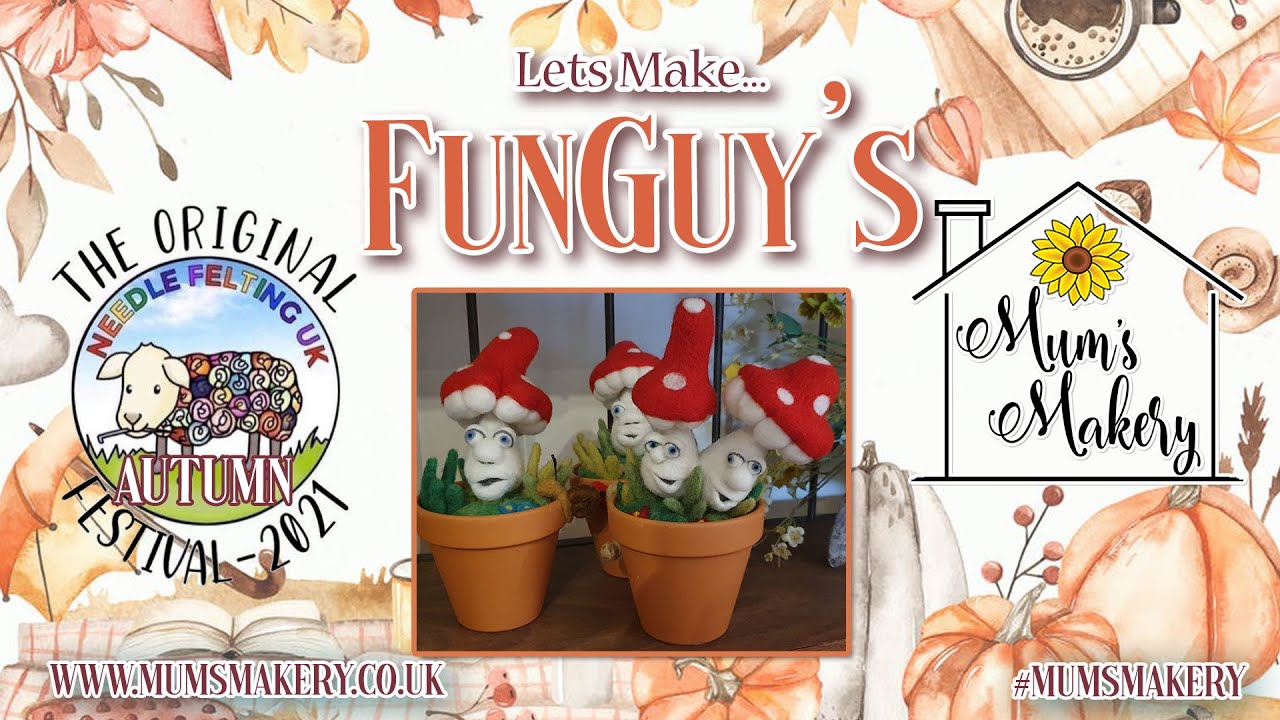Mum's Makery - FunGuys - Original Needle Felting UK Autumn Festival