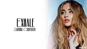 Sabrina Carpenter - Exhale (Lyrics)