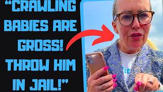 r/EntitledPeople - Psycho Karen Calls 911 When I LET MY BABY CRAWL! ITS TORTURE!...