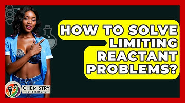 How To Solve Limiting Reactant Problems? - Chemistry For Everyone