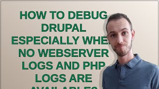 Drupal: How to debug Drupal especially when no webserver logs and PHP logs are available?