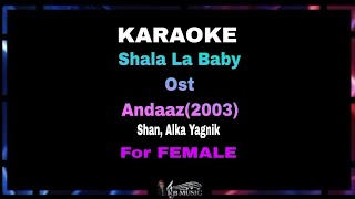 Karaoke Shala La Baby for FEMALE | Andaaz(2003 ) | Shan & Alka Yagnik