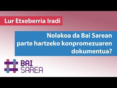 Nolakoa da Bai Sarean parte hartzeko konpromezuaren dokumentua? (Lur Etxeberria Iradi)