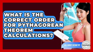 What Is The Correct Order For Pythagorean Theorem Calculations? - All About Geometry