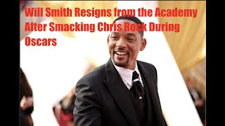 Will Smith Resigns from the Academy After Smacking Chris Rock During Oscars