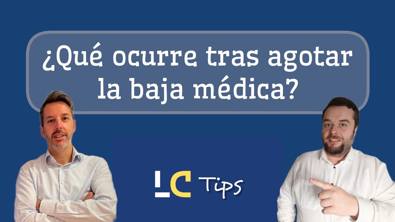 ¿Qué ocurre tras una BAJA MÉDICA DE LARGA DURACIÓN?