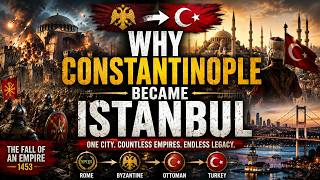 Why Constantinople Disappeared and Became Istanbul
