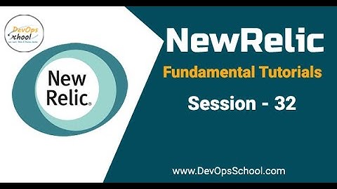 Session- 32 | NewRelic Fundamental Tutorials