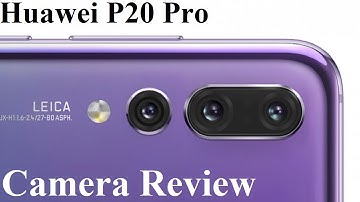 Huawei P20 Pro - Camera Features, Detailed Hands-on Review and Samples
