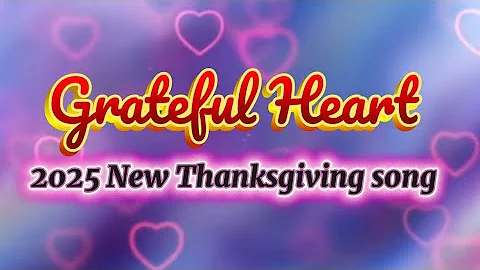 Grateful Heart ; 2025 new Thanksgiving song