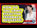 How Do You Craft Effective Feedback Requests?