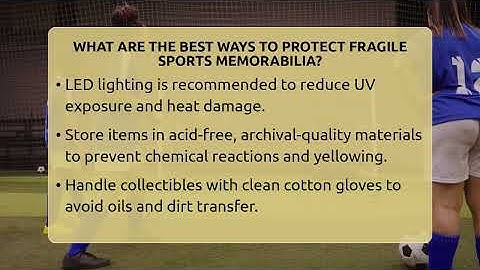 What Are The Best Ways To Protect Fragile Sports Memorabilia? - The Memorabilia Zone