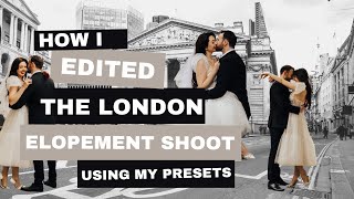 How I edit my photos | Editing the London Elopement shoot | Fast editing using presets