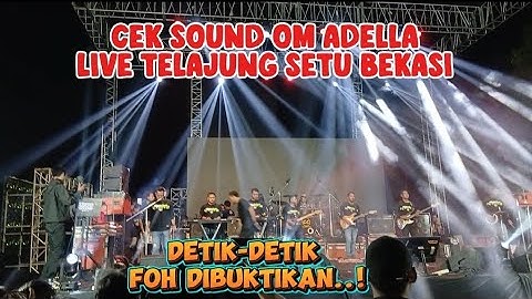 Cek Sound Om Adella Live Telajung Setu Bekasi , detik-detik FOH dibunyikan bikin semua kaget!!