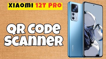 Xiaomi 12T Pro QR Code Scanner 📱
