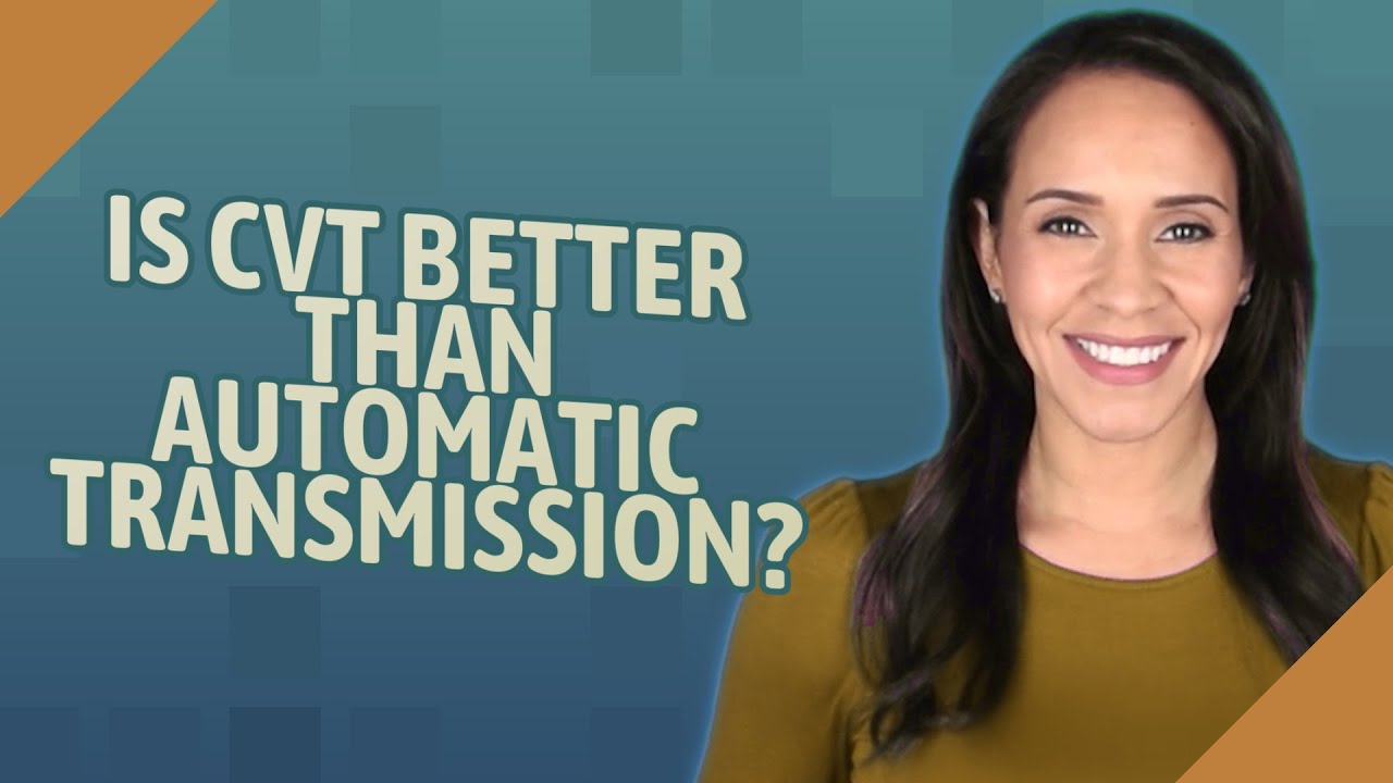 Is CVT better than automatic transmission? YouTube