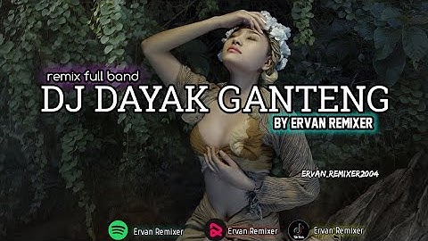 Dayak Ganteng || Remix Full Band || ERVAN REMIXER