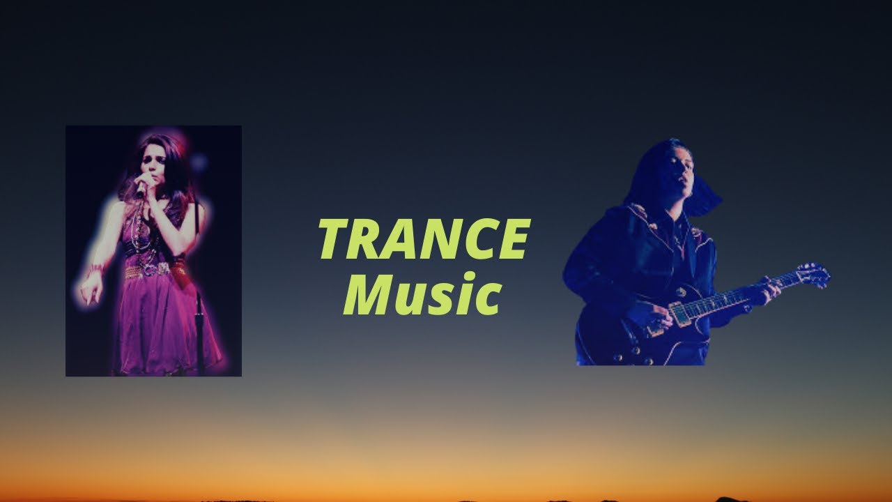 Trance music Trance music songs Rock trance Mellow trance