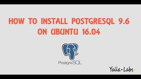 PostgreSQL - How To Install PostgreSQL 9.6 On Ubuntu Xenial 16.04 LTS