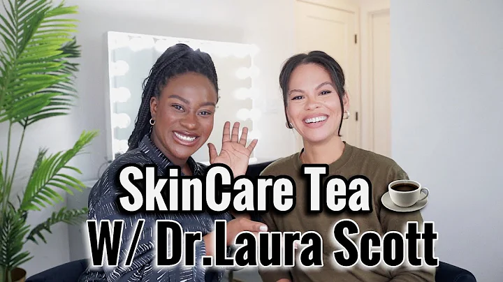 Spilling The Tea on Skin Care W. Dr.Laura Scott