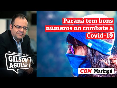 Paraná tem bons números no combate à Covid-19 - O comentário de Gilson Aguiar