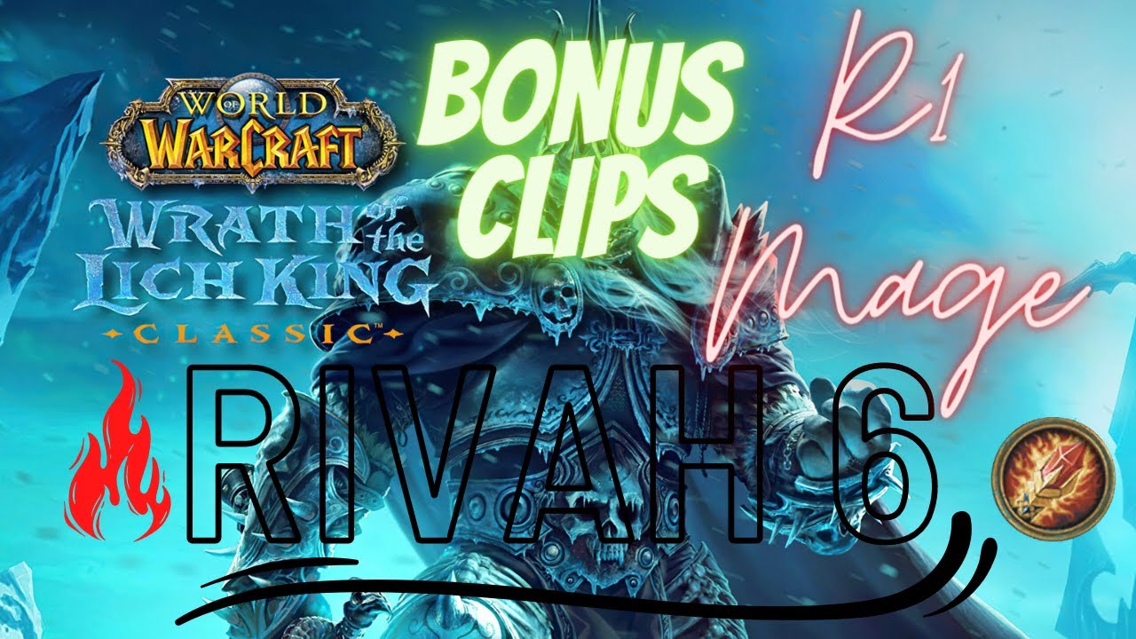 RIVAH 6 - R1 MAGE - BONUS CLIPS - WRATH CLASSIC 3000+ ARENA