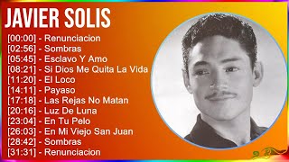 Javier Solis 2024 MIX Las Mejores Canciones  Renunciacion, Sombras, Esclavo Y Amo, Si Dios Me Q...
