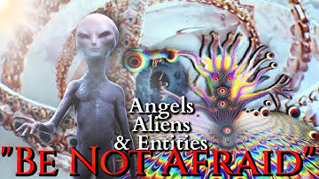 Be Not Afraid: Angels, Aliens & Entities | Joey