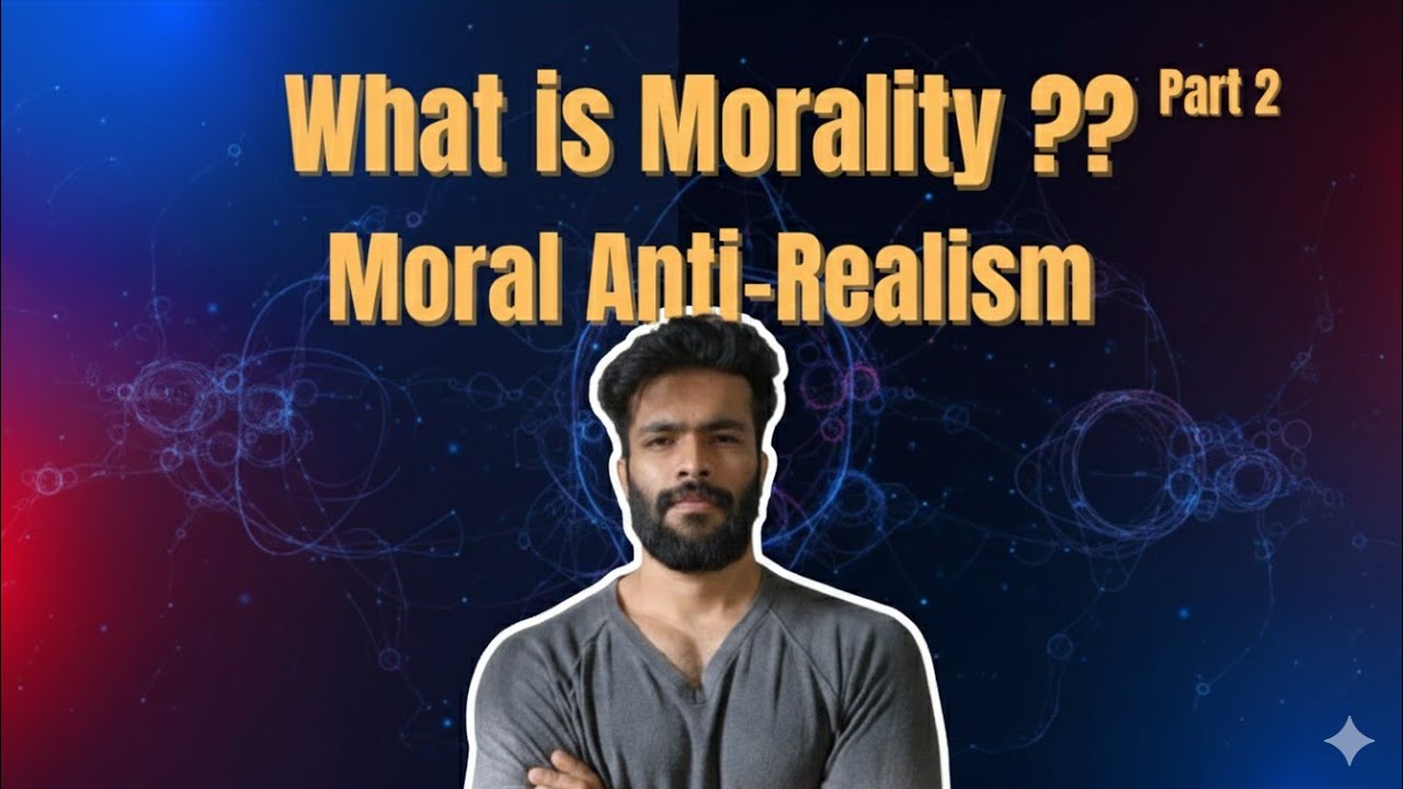Morality | Part 2 | Moral Anti-Realism | Ethics| Is Morality only for the Religious? |
