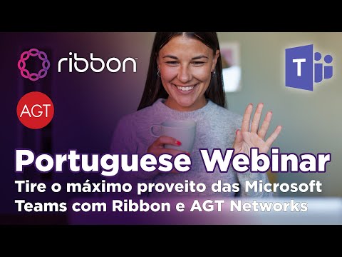 Portuguese Webinar: Tire o máximo proveito do Microsoft Teams com Ribbon e AGT Networks