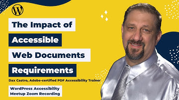 The Impact of Accessible Web Documents Requirements with Dax Castro at WP Accessibility Meetup
