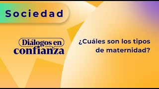 Diálogos en confianza (Sociedad)  ¿Cuáles son los tipos de maternidad? (09/05/2024)