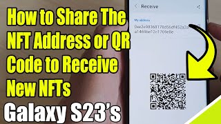 Galaxy S23's: How to Share The NFT Address or QR Code to Receive New NFTs