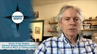 Voices of the Region: Polymet Federal Wetland Permits, The end of WELY, & Fishing opener
