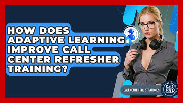 How Does Adaptive Learning Improve Call Center Refresher Training? - Call Center Pro Strategies