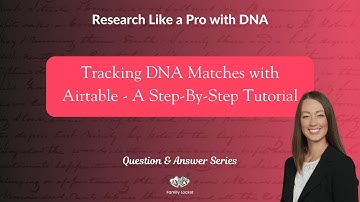 Tracking DNA Matches with Airtable  - A Step-By-Step Tutorial