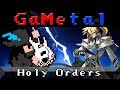 Holy orders be just or be dead guilty gear  gametal remix