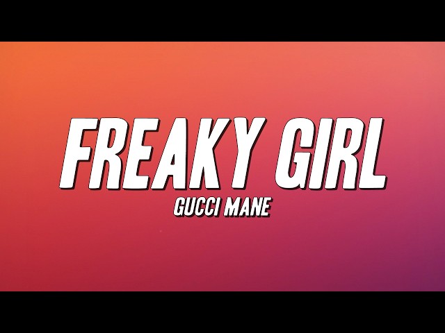 Gucci Mane - Freaky Girl (Lyrics) - YouTube