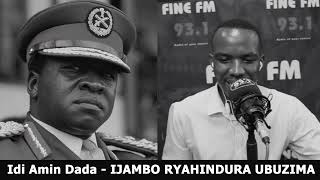 Idi Amin Dada (FINAL) IJAMBO RYAHINDURA UBUZIMA EP510