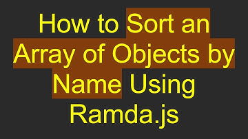 How to Sort an Array of Objects by Name Using Ramda.js