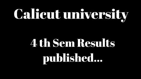 Calicut university, 4th Sem results published, Latest update, important information