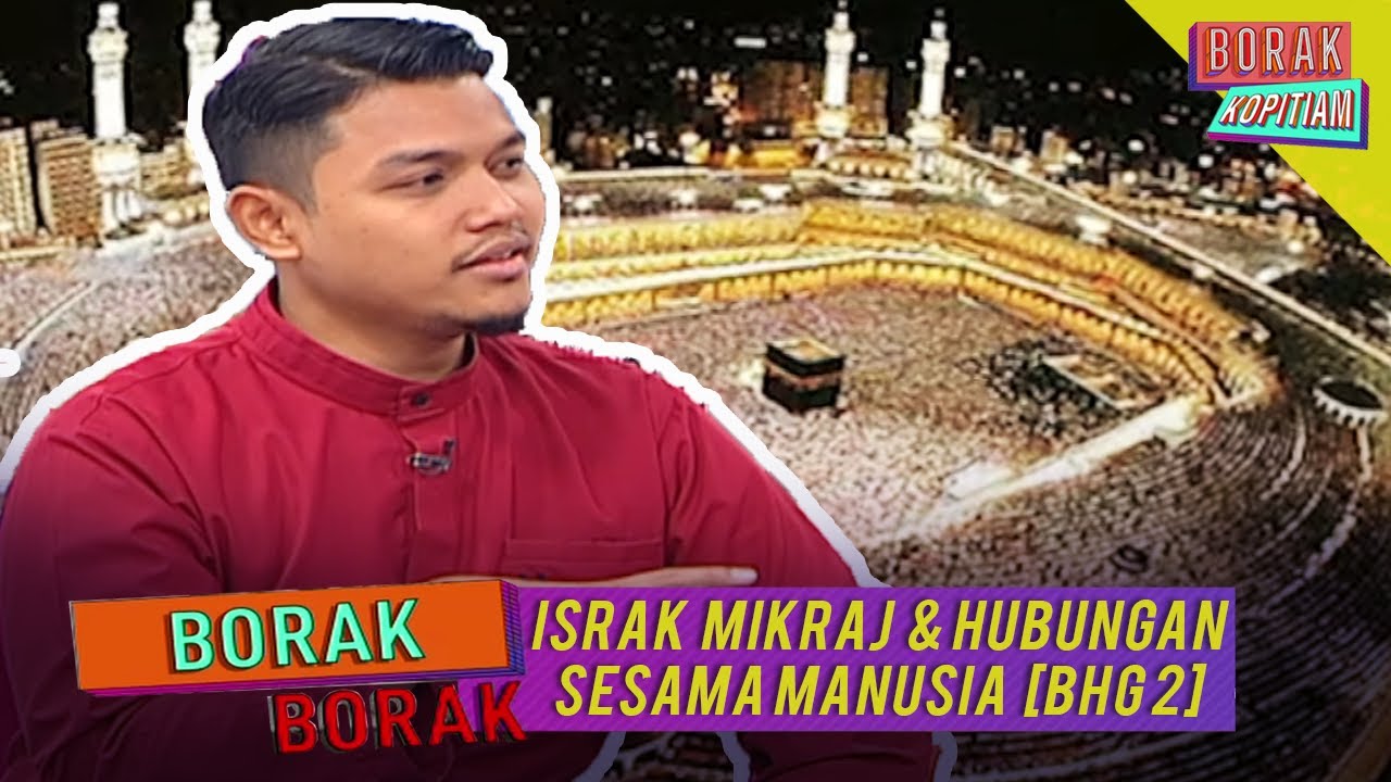 Borak Borak: Israk Mikraj & Hubungan Sesama Manusia Bhg 2 ...