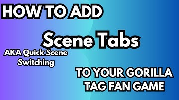 How To Add SCENE TABS To Your Gorilla Tag Fan Game / Unity [ RE-UPLOAD ]