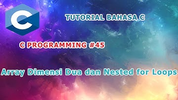 Belajar Bahasa C  #45 - Array Dimensi Dua dan Nested for Loops